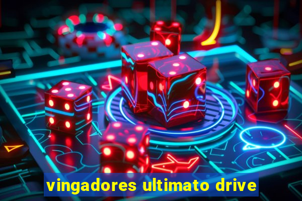 vingadores ultimato drive